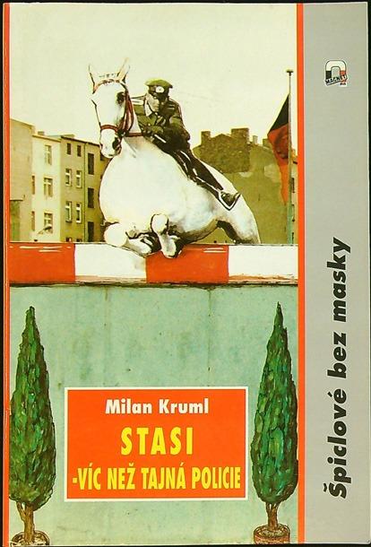 Milan Kruml - STASI - Viac ako tajná polícia - Špiclové bez masky - Knihy