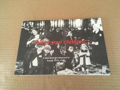 Tell ye your children, a book about Holocaust in Europe 1933-45