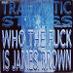 LP TRAUMATIC STRESS- Who The Fuck Is James Brown   (12"Maxi Single) - Hudba