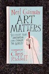 Gaiman - ART MATTERS because your imagination can change the world