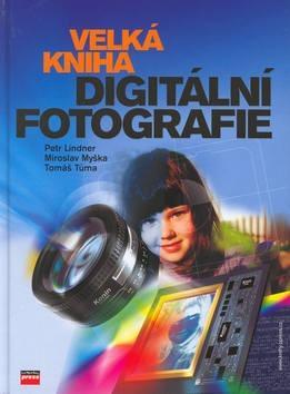 Velká kniha digitální fotografie / Petr Lindner 