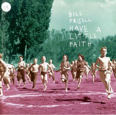 Bill Frisell - Have A Little Faith