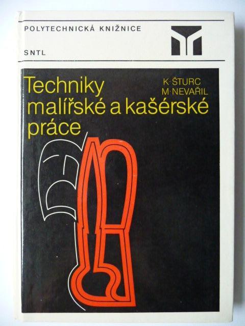 Techniky maliarskej a kašérskej práce - Karel Šturc - SNTL 1985 - Knihy