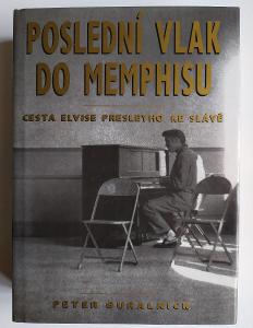 Peter GURALNICK : Poslední vlak do Memphisu / Cesta Elvise Presleyho..