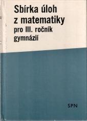Sbírka úloh z matematiky pro III. ročník gymnázií ( z roku 1987)