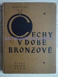 ČECHY V DOBĚ BRONZOVÉ, A. STOCKÝ, 1928, ARCHEOLOGIE
