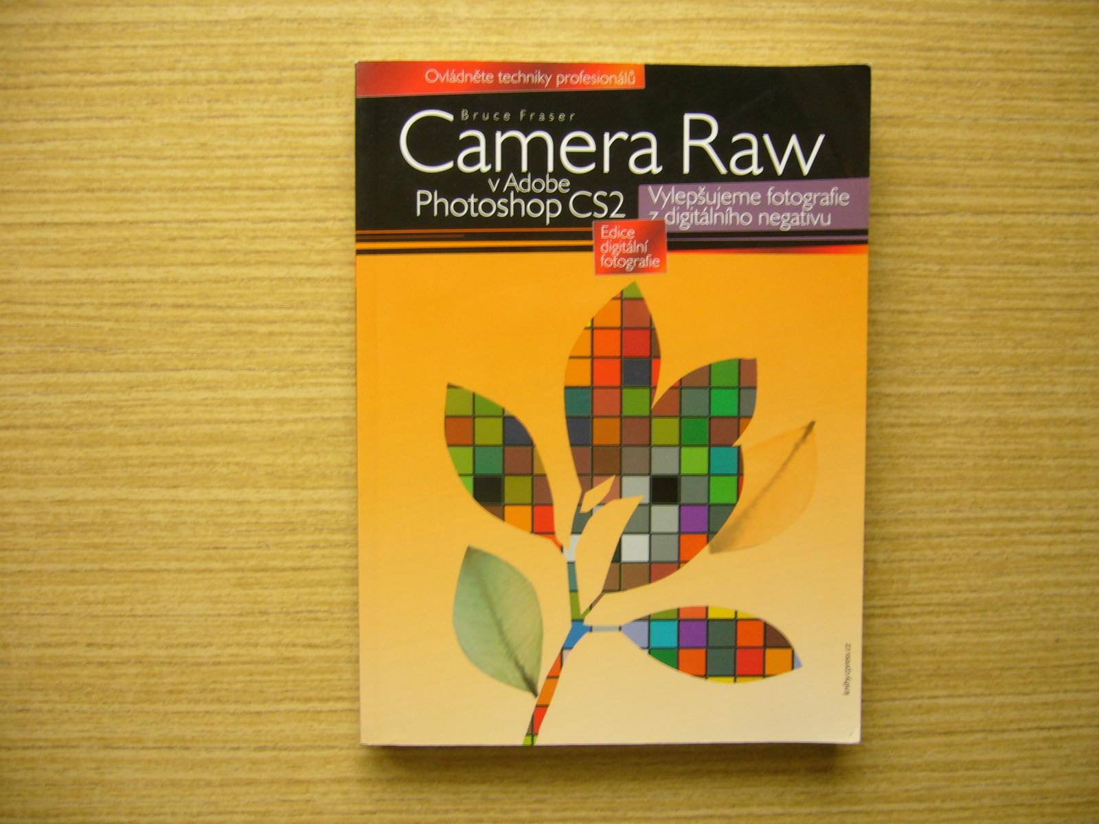 Bruce Fraser - Camera Raw v Adobe Photoshop CS2 | 2006 -n - Knihy