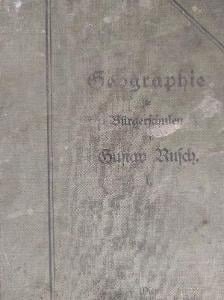 Rusch, G.: GEOGRAPHIE FÜR BÜRGERSCHULEN !1910, v němčině!