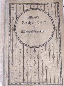 RECHENBUCH FÜR MÄDCHENBÜRGERSCHULEN !1909, krásný stav, německy!