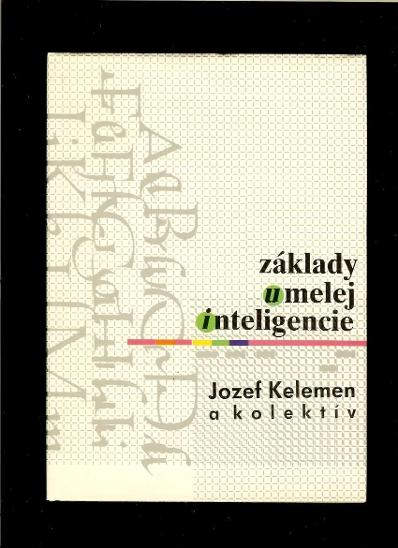 ZÁKLADY UMELEJ INTELIGENCIE, Jozef Kelemen a kolektiv - Knihy