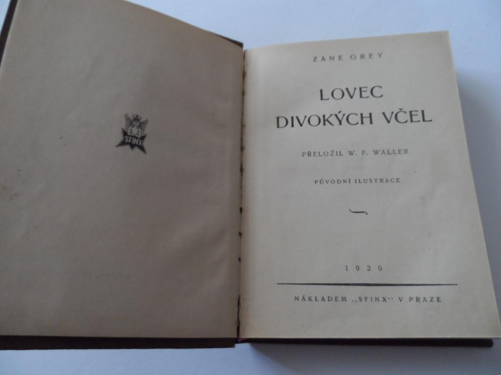 LOVEC DIVOKÝCH VČEL- ZANE  GREY-   PŘELOŽIL-W.F. WALLER- SFINX- 1926 - Knihy a časopisy