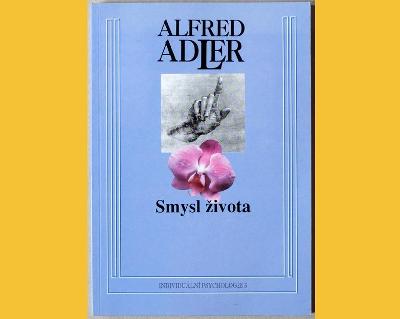 ALFRED ADLER - SMYSL ŽIVOTA