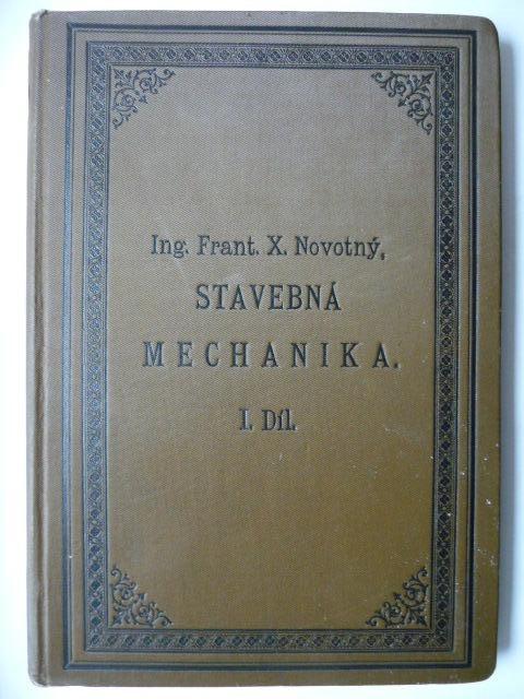 Stavebná mechanika - I. diel - Ing. Frant. Xav. Novotný - 1909 - Knihy