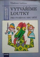 Vladimír Leština Vytváříme loutky pro tvořivou hru dětí 1995
