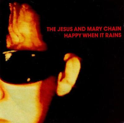 The Jesus And Mary Chain – Happy When It Rains (SP)