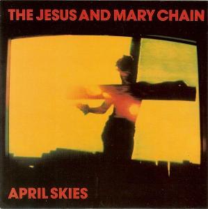 The Jesus And Mary Chain – April Skies (SP)