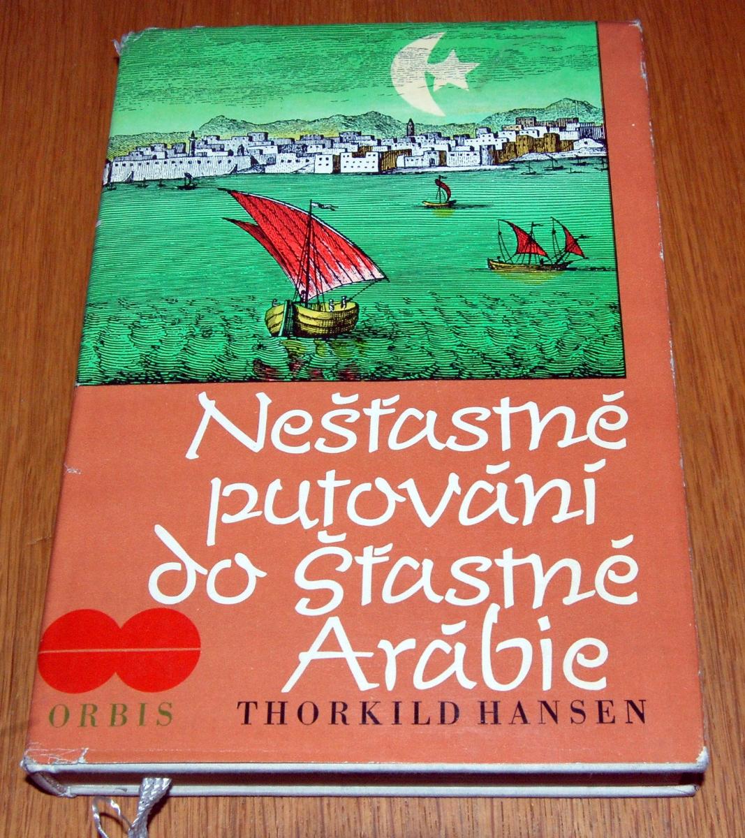 NEŠŤASTNÉ PUTOVANIE DO ŠŤASTNEJ ARÁBIE Thorkild Hansen ORBIS 1970 - Knihy a časopisy