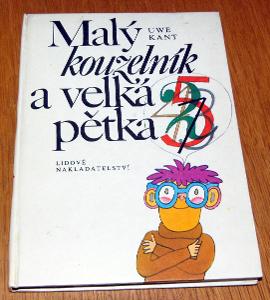 MALÝ KOUZELNÍK A VELKÁ PĚTKA Uwe Kant LIDOVÉ NAKL. 1982 ZVONKY S.Duda