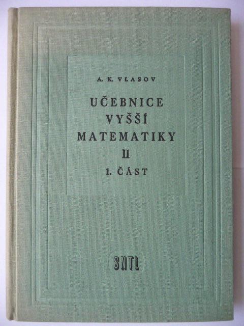 Učebnica vyššej matematiky II - 1. časť - A. K. Vlasov - SNTL 1958 - Učebnice