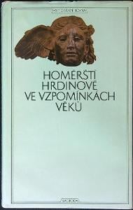 Homérští hrdinové ve vzpomínkách věků (Antická Knihovna)