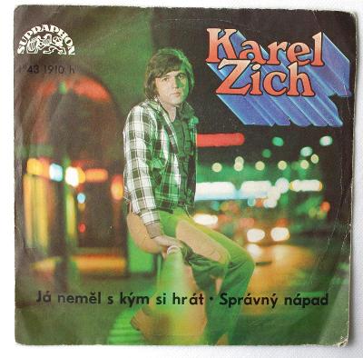 SP -  Karel Zich – Já Neměl S Kým Si Hrát / Správný Nápad (k5)