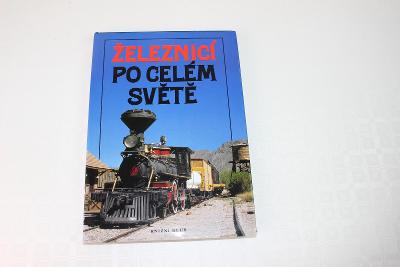 železnice - vlaky - ŽELEZNICÍ PO CELÉM SVĚTĚ - hezká a zajímavá kniha