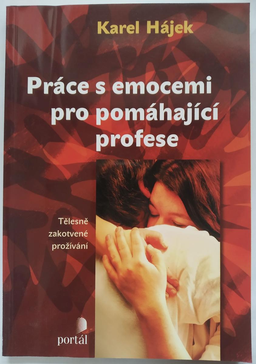 PRÁCA S EMÓCIAMI PRE POMÁHAJÚCE PROFESIE - HÁJAK KAREL (2007) PORTÁL - Knihy