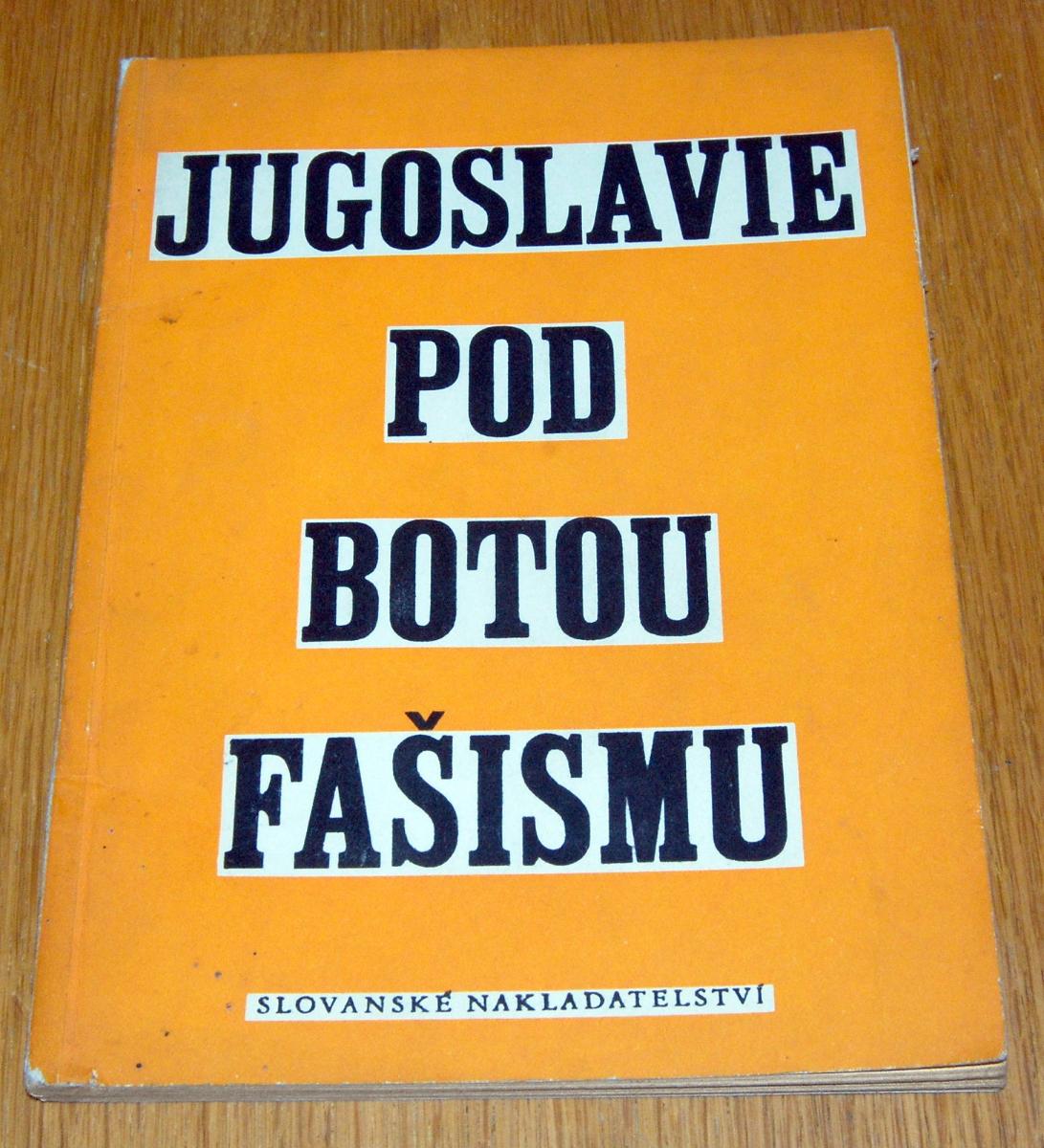JUGOSLAVIA POD BOTOU FAŠIZMU Slovanskej nakl. 1949 - Knihy