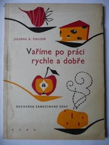Vaříme po práci rychle a dobře - Juliana A. Fialová - SZDN 1959