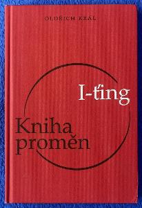 Kniha premien Yijing / I-ťing, preklad, komentáre a výklad Oldřich Kráľ