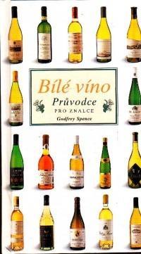 Kniha Bílé víno - Průvodce pro znalce / Godfrey Spence 