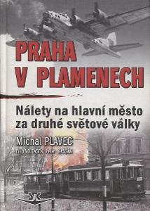 Praha v plamenech: Nálety na hlavní město za druhé svě