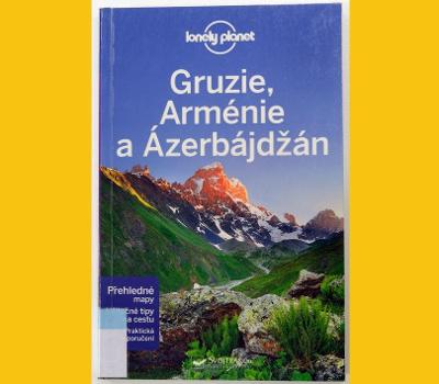 GRUZIE, ARMÉNIE a ÁZERBAJDŽÁN - Lonely planet - v češtině