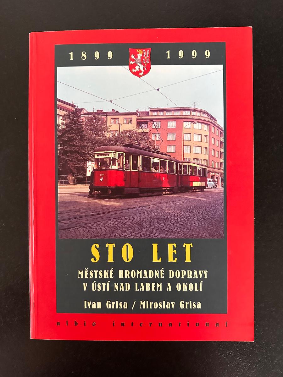Sto rokov mestskej hromadnej dopravy v Ústí NAD Labem a okolí 1899-1999 - Knihy