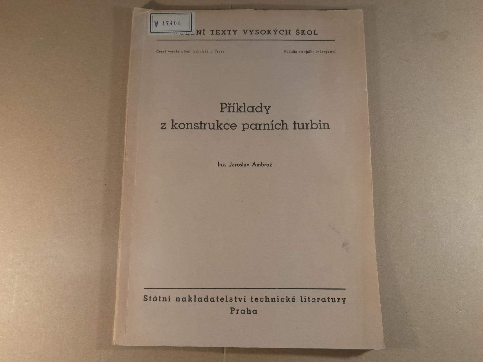 PRÍKLADY Z KONŠTRUKCIE PARNÝCH TURBÍN Ambrož J. ČVUT FIS 1958 - Knihy
