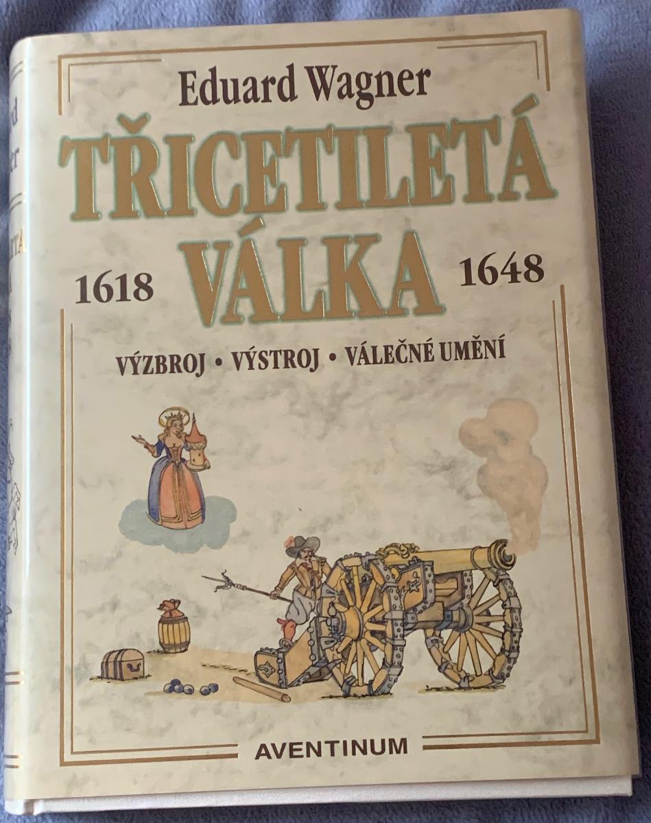 Eduard Wagner, Tridsaťročná Vojna 1618-1648: Výzbroj, Výstroj, Vojnové - Odborné knihy