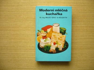Miloš Teplý a kol. - Moderní mléčná kuchařka | 1981 -n