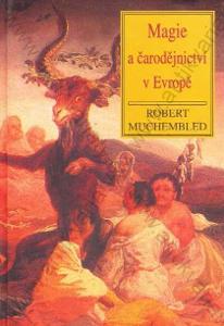 Magie a čarodějnictví v Evropě Robert Muchembled