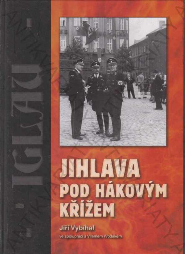 Jihlava pod hákovým krížom Jiří Vybíhal 2009 - Knihy