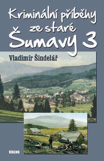 Kriminálne príbehy zo starej Šumavy 3 - Knihy a časopisy