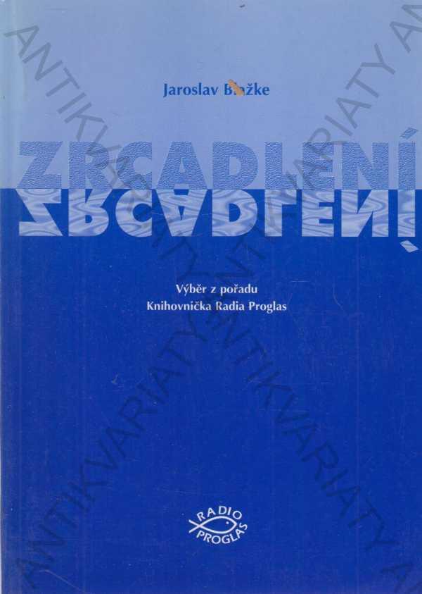 Zrkadlenie Jaroslav Blažke Proglas Brno 1999 - Knihy