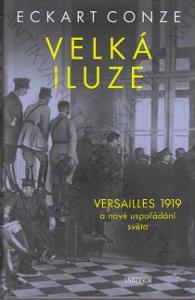 Velká iluze: Versailles 1919 Eckart Conze 2021