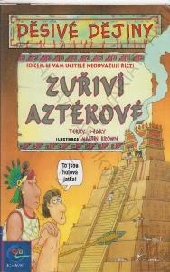 Děsivé dějiny: Zuřiví Aztékové T. Deary 2000
