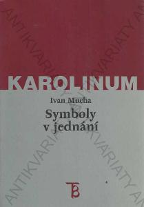 Symboly v jednání Ivan Mucha Karolinum 2000