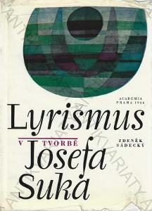 Lyrismus v tvorbě Josefa Suka Zdeněk Sádecký 1966