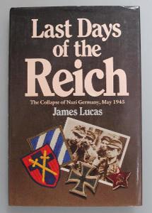 Last Days of the Reich. The Collapse of Nazi Germany, May 1