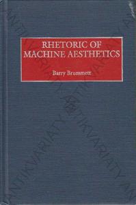 Rhetoric of Machine Aesthetics Barry Brummett 1999