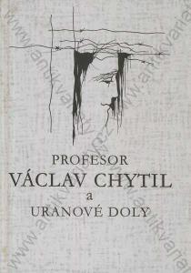 Profesor Václav Chytil a uranové doly Z Pousta