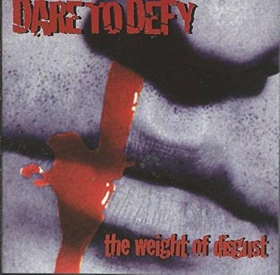 CD - DARE TO DEFY - The Weight Of Disgust 