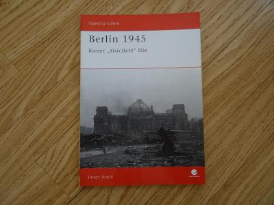 P. Antill - Berlín 1945  - Konec "tisícileté" říše